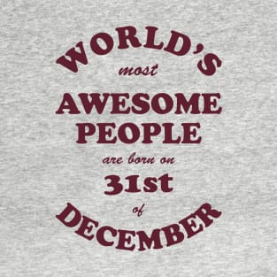 World's Most Awesome People are born on 31st of December T-Shirt